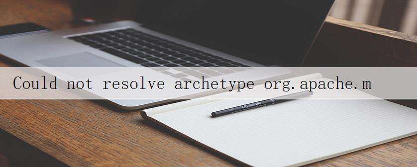 Could not resolve archetype org.apache.maven.archetypes:maven-archetype-quickstart